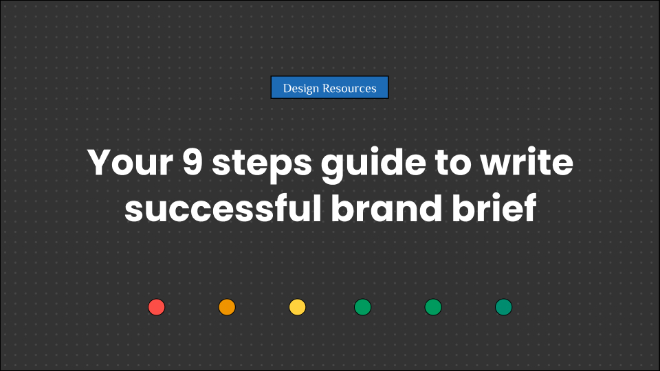 Your 9 steps guide to write successful brand brief